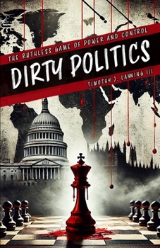 Paperback Dirty Politics: The Ruthless Game of Power and Control Book