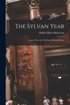 Paperback The Sylvan Year: Leaves From the Notebok of Raoul Dubois Book