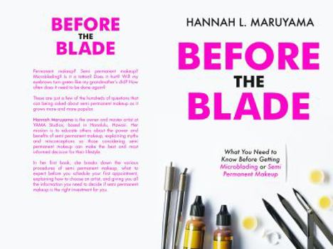 Paperback Before the Blade: What You Need to Know Before Getting Microblading or Semi Permanent Makeup Book