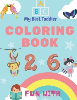 Paperback My Best Toddler Coloring Book - Fun with Numbers, Letters, Colors, Animals: My Best Toddler Coloring Book is the only jumbo toddler coloring book that Book
