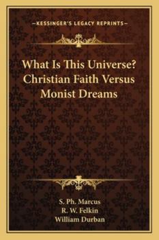 Paperback What Is This Universe? Christian Faith Versus Monist Dreams Book
