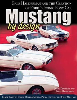 Hardcover Mustang by Design: Gale Halderman and the Creation of Ford's Iconic Pony Car Book