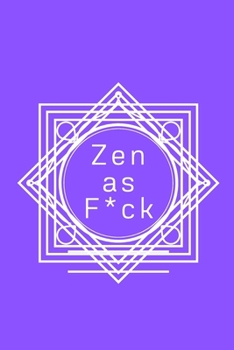 Zen as F*ck: A Journal for Practicing the Mindful Art of Not Giving a Sh*t (Zen as F*ck Journals)