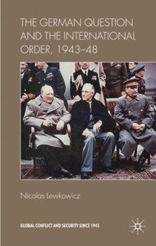 The German Question and the International Order, 1943-48 - Book  of the Global Conflict and Security since 1945