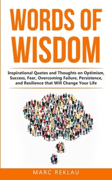 Paperback Words of Wisdom: Inspirational Quotes and Thoughts on Optimism, Success, Fear, Overcoming Failure, Persistence, and Resilience that Wil Book