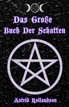 Das große Buch der Schatten: Über 500 Zaubersprüche, Rituale, Charms und Elixiere (German Edition)