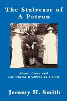 Paperback The Staricase of a Patron: Sierra Leone and the United Brethren in Christ Book