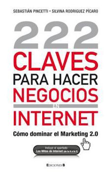 Paperback 222 Claves Para Hacer Negocios en Internet: Como Dominar el Marketing 2.0 = 222 Keys to Doing Business Online [Spanish] Book