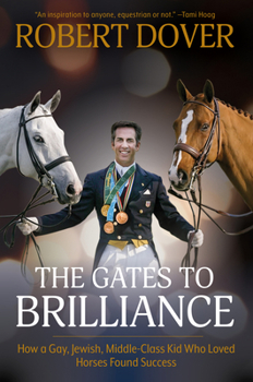 Paperback The Gates to Brilliance: How a Gay, Jewish, Middle-Class Kid Who Loved Horses Found Success Book