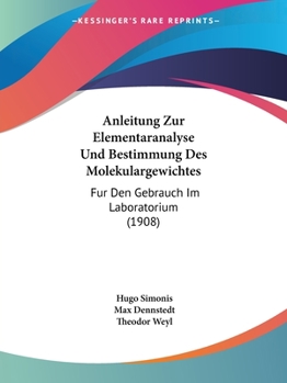 Paperback Anleitung Zur Elementaranalyse Und Bestimmung Des Molekulargewichtes: Fur Den Gebrauch Im Laboratorium (1908) [German] Book