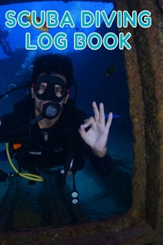 Scuba Diving Log Book: Scuba Dive Diving Logbook for Beginner, Intermediate, and Experienced Divers - Dive Journal for Training, Certification and ... to Professionals 6 X 9  120 pages Journal