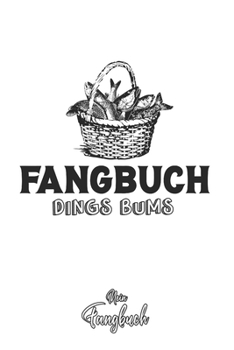 Mein Fangbuch: Fangbuch Dings Bums Fischkorb Vintage Zeichnung - Angelbuch - Fangbuch zum ausf�llen + Spruchsammlung - 120 Seiten (DIN A5/15x22cm) Glanz Cover - Anglersport, Hobby, Fischen, F�nge, Ang