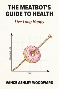 Paperback The Meatbot's Guide to Health: Live Long Happy Book
