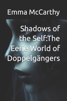 Shadows of the Self: The Eerie World of Doppelgängers: paranormal ,supernatural ,and scary .
