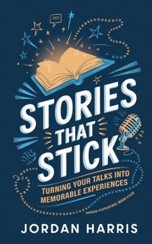 Paperback Stories That Stick: Turning Your Talks into Memorable Experiences Book