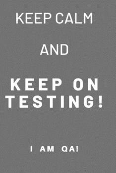 Paperback keep calm and keep on testing!: Lined Journal, 120 Pages, 6 x 9, Gag present for QA engineers, Soft Cover (grey), Matte Finish Book