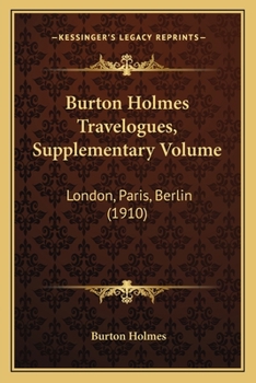 Paperback Burton Holmes Travelogues, Supplementary Volume: London, Paris, Berlin (1910) Book