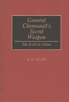 Hardcover General Chennault's Secret Weapon: The B-24 in China Book