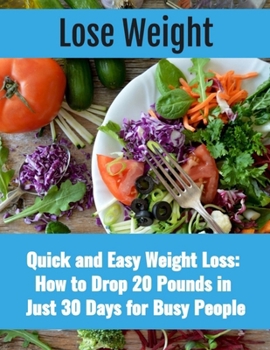 Paperback How to Lose 20 Pounds In 30 Days: Quick and Easy Weight Loss How to Drop 20 Pounds in Just 30 Days for Busy People Book