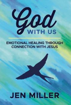 God with Us: Emotional Healing Through Connection with Jesus
