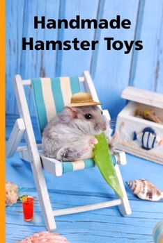 Paperback Handmade Hamster Toys: Make cheap hamster toys from cardboard, string and lollypop sticks Book