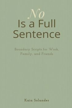 Paperback No Is a Full Sentence: Boundary Scripts for Work, Family, and Friends Book