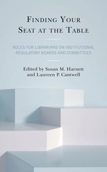 Hardcover Finding Your Seat at the Table: Roles for Librarians on Institutional Regulatory Boards and Committees Book