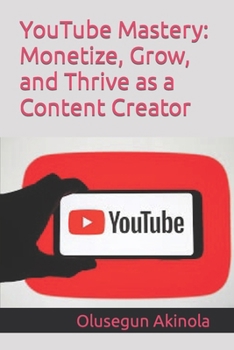 Paperback YouTube Mastery: Monetize, Grow, and Thrive as a Content Creator Book