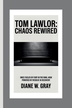 Paperback Tom Lawlor: Chaos Rewired: Once fueled by fury in the ring, now powered by resolve in recovery. Book