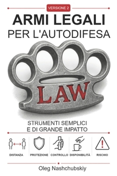 Armi legali per l'autodifesa: Strumenti semplici e di grande impatto (Versione 2) ([IT] Manuale di Sopravvivenza Reale) (Italian Edition)