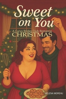 Sweet on You: A Curvy Brides Club Christmas Romance: A cozy, feel-good holiday romcom with baking, snowed-in sparks, and a happily ever after (The Curvy Brides Romance Series)