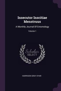 Paperback Insecutor Inscitiae Menstruus: A Monthly Journal Of Entomology; Volume 1 Book