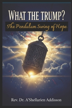 Paperback What The Trump?: The Pendulum Swing Of Hope Book