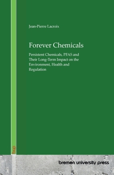 Forever Chemicals: Persistent Chemicals, PFAS and Their Long-Term Impact on the Environment, Health and Regulation