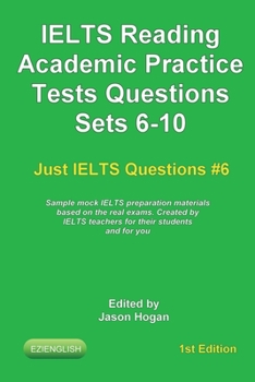 Paperback IELTS Reading. Academic Practice Tests Questions Sets 6-10. Sample mock IELTS preparation materials based on the real exams: Created by IELTS teachers Book