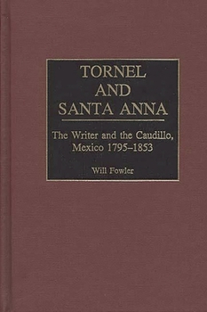 Tornel and Santa Anna: The Writer and the Caudillo, Mexico 1795-1853 (Contributions in Latin American Studies)