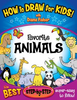 Paperback How to Draw for Kids: Favorite Animals: Easy Step-by-Step Drawing for Children of All Skill Levels Book