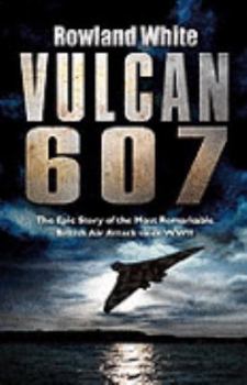 Hardcover Vulcan 607: The Most Ambitious British Boming Raid Since the Dambusters Book