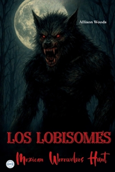 Paperback Los Lobisomes: Mexican Werewolves Hunt. A Horror Tale Book