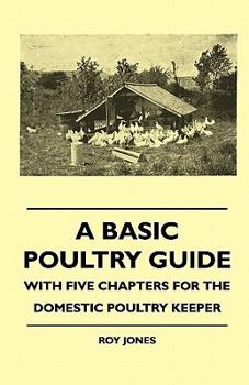 Paperback A Basic Poultry Guide - With Five Chapters for the Domestic Poultry Keeper Book