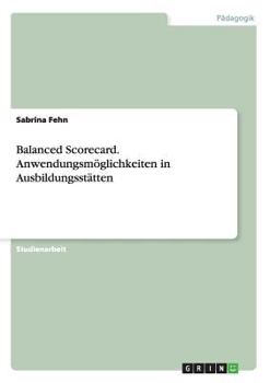 Paperback Balanced Scorecard. Anwendungsmöglichkeiten in Ausbildungsstätten [German] Book