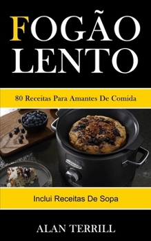 Paperback Fogão lento: 80 receitas para amantes de comida (Inclui receitas de sopa) [Portuguese] Book