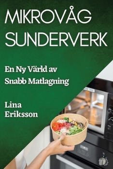 Paperback Mikrovåg Sunderverk: En Ny Värld av Snabb Matlagning [Swedish] Book