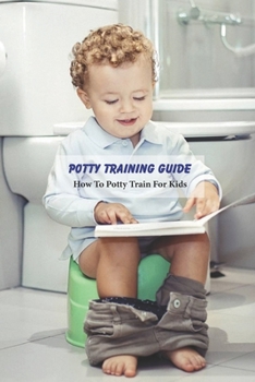 Paperback Potty Training Guide: How To Potty Train For Kids: Caring Book for Kids Book