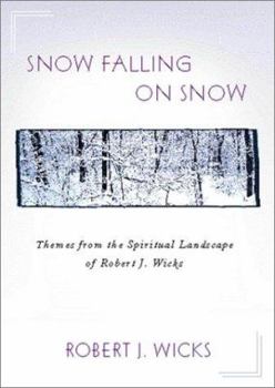 Hardcover Snow Falling on Snow: Themes from the Spiritual Landscape of Robert J. Wicks Book