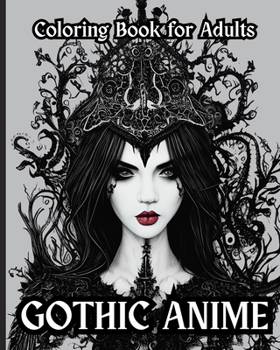 Gothic Anime - Coloring Book for Adults: Beautiful Gothic Anime Girls [Book]