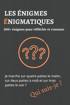 Paperback Les énigmes énigmatiques: 200+ énigmes et devinettes pour réfléchir et s'amuser [French] Book