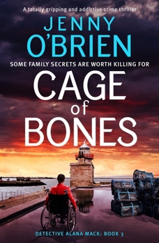 Cage of Bones: A totally addictive and gripping crime thriller (Detective Alana Mack)