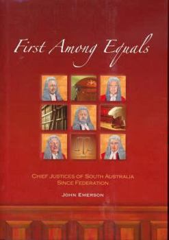 Hardcover First Among Equals: Chief Justices of South Australia since Federation Book