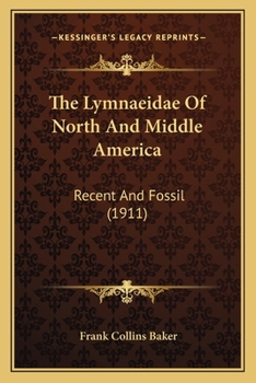 Paperback The Lymnaeidae Of North And Middle America: Recent And Fossil (1911) Book